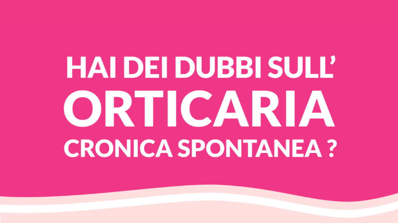 Hai dei dubbi sull'orticaria cronica spontanea?